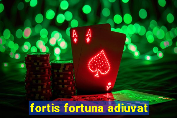 fortis fortuna adiuvat